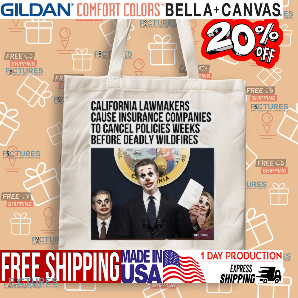 California Lawmakers Cause Insurance Companies To Cancel Policies Weeks Before Deadly Wildfires Shirt