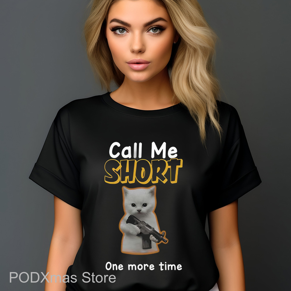 Call Me Short One More Time Shirt
