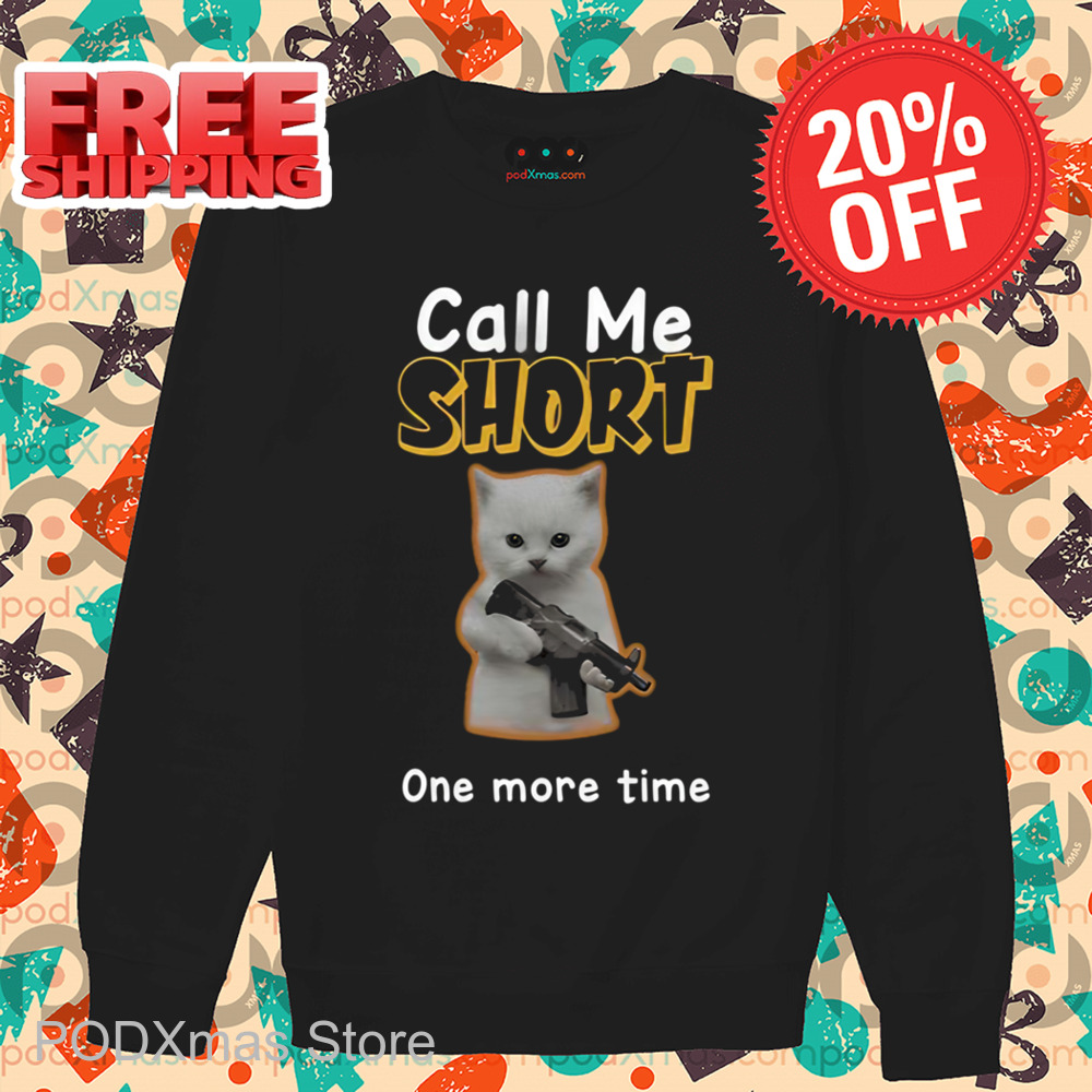 Call Me Short One More Time Shirt