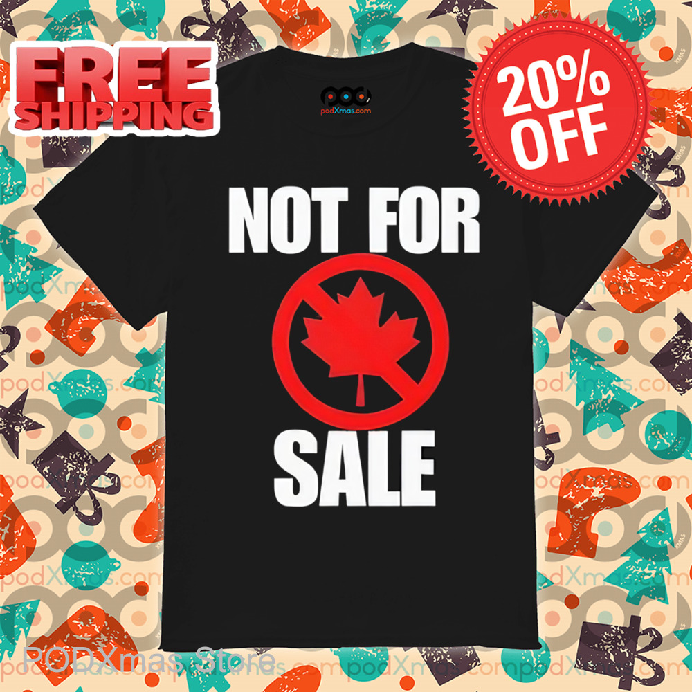 Canada Not For Sale Shirt