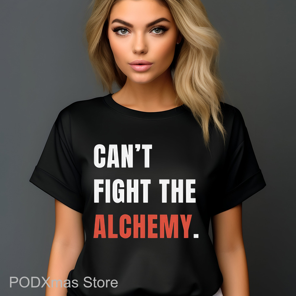 Can't Fight The Alchemy Shirt