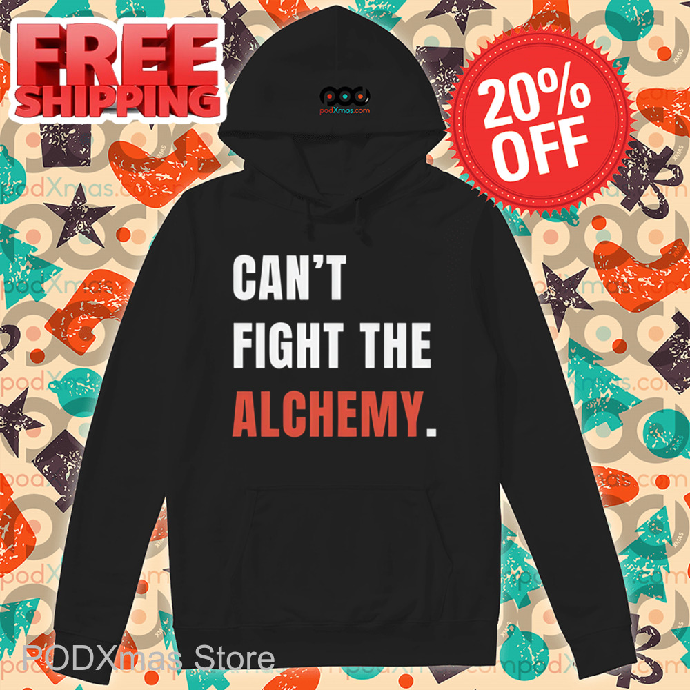Can't Fight The Alchemy Shirt