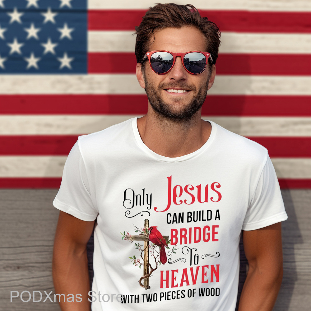 Cardinal Only Jesus Can Build A Bridge To Heaven With Two Pieces Of Wood Shirt