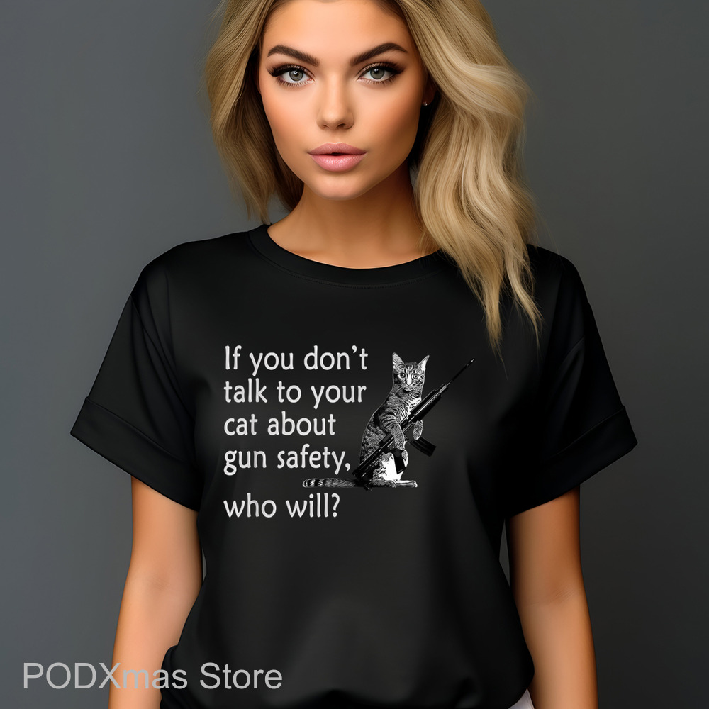 Cat If You Don't Talk To Your Cat About Gun Safety Who Will Shirt