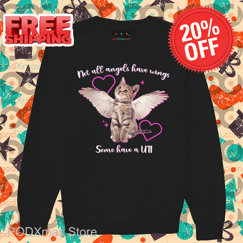 Cat Not All Angels Have Wings Some Have A UTI Shirt