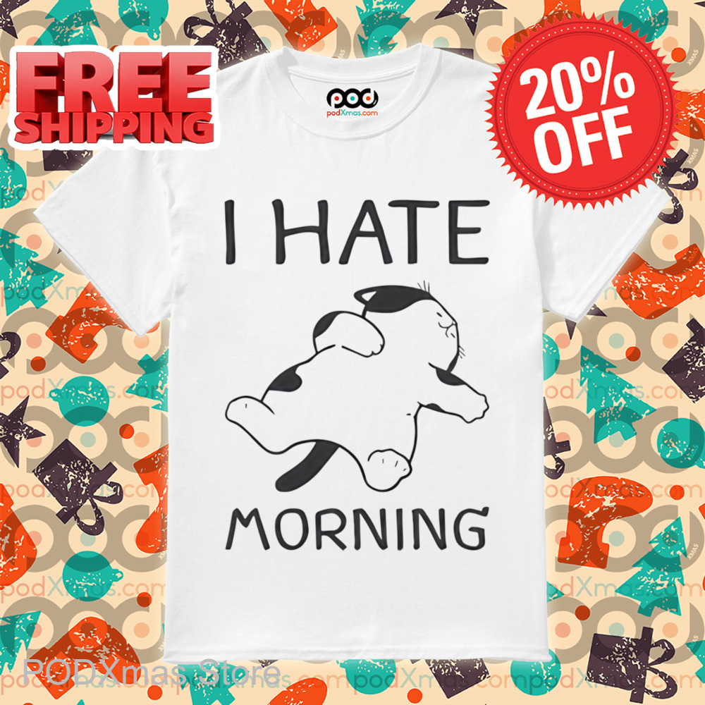 Cat Sleep I Hate Morning Shirt