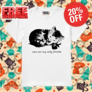 Cats Are My Only Friends Shirt