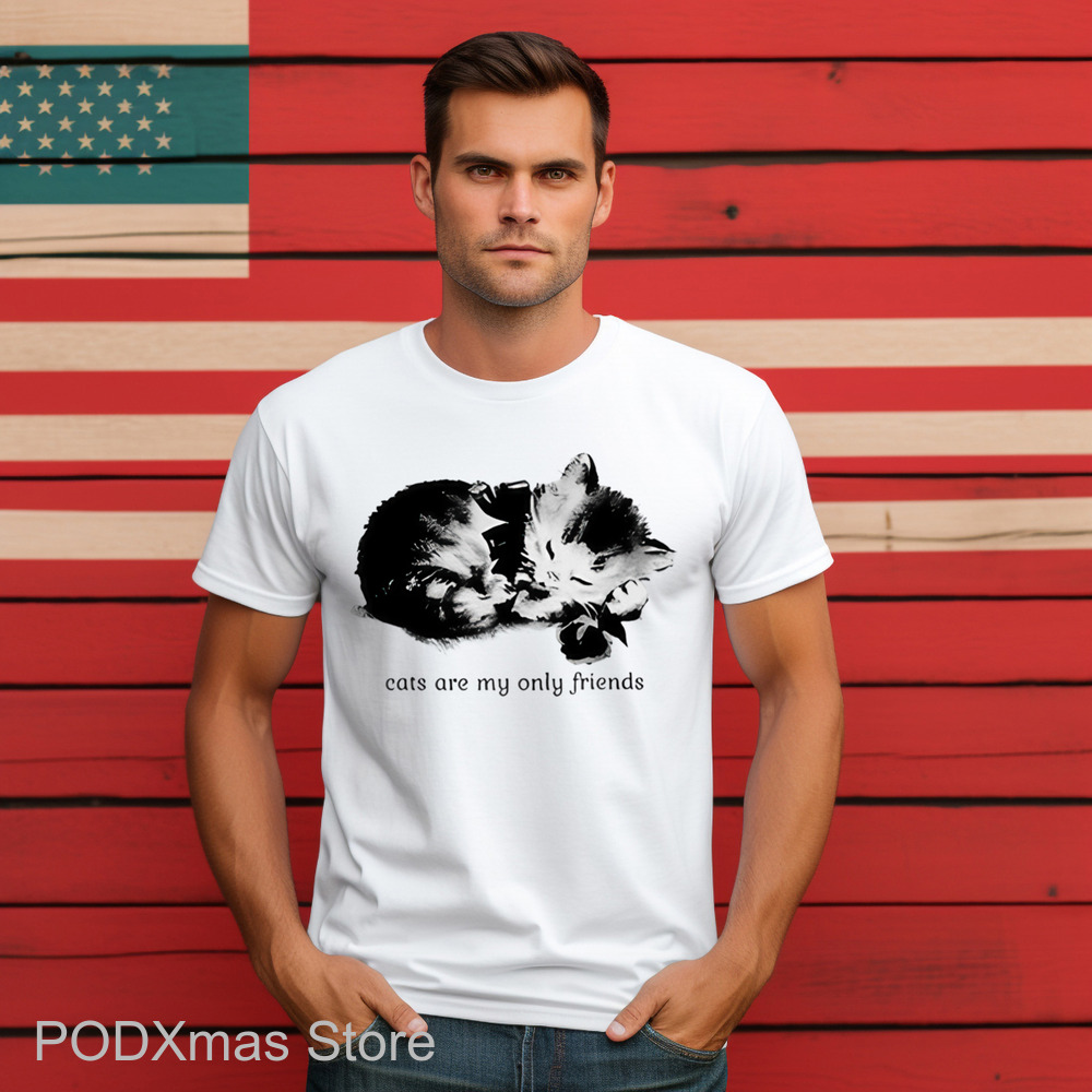 Cats Are My Only Friends Shirt