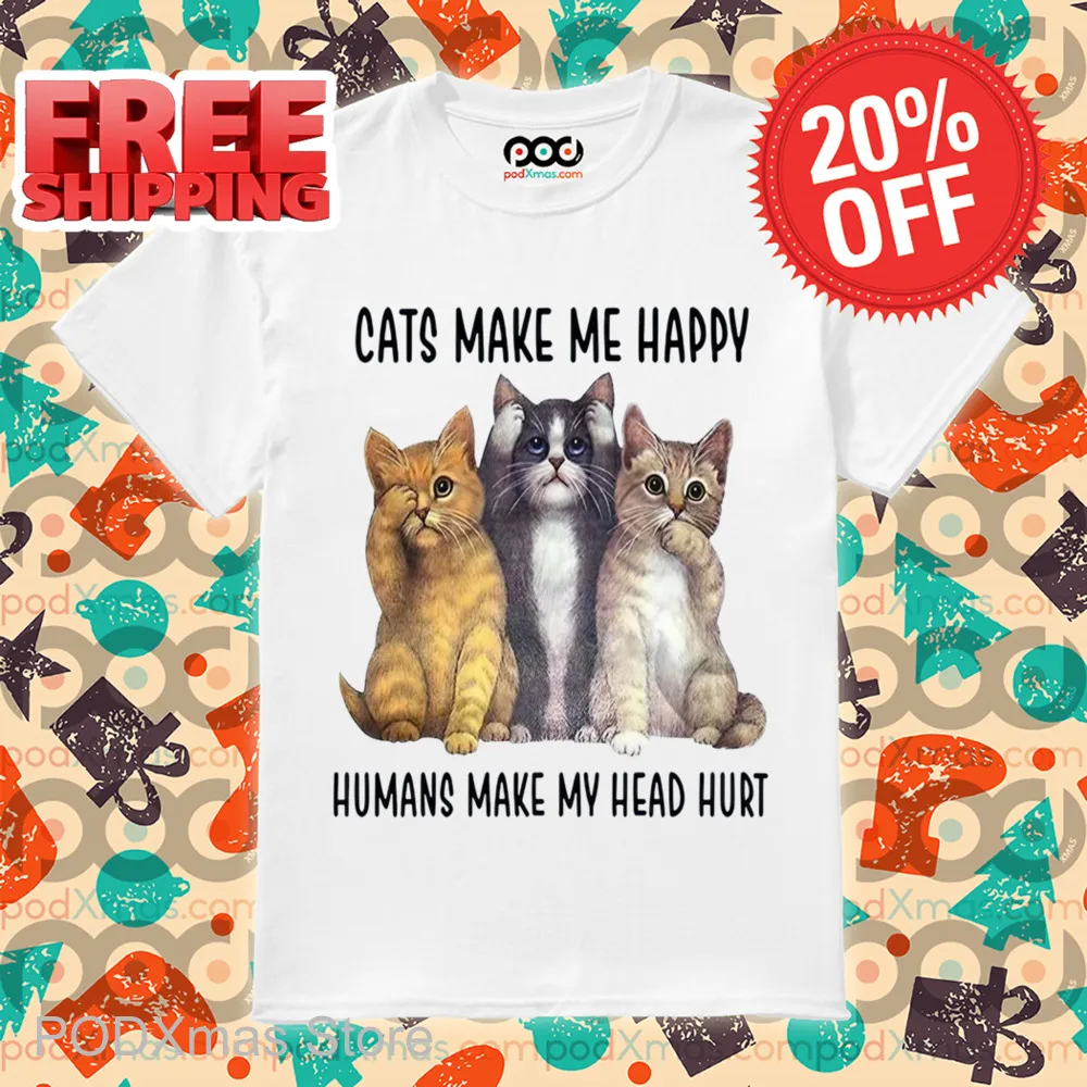 Cats Make Me Happy Humans Make My Head Hurt Shirt