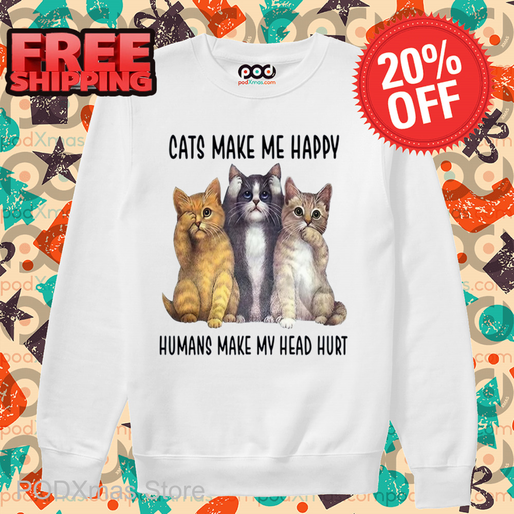 Cats Make Me Happy Humans Make My Head Hurt Shirt