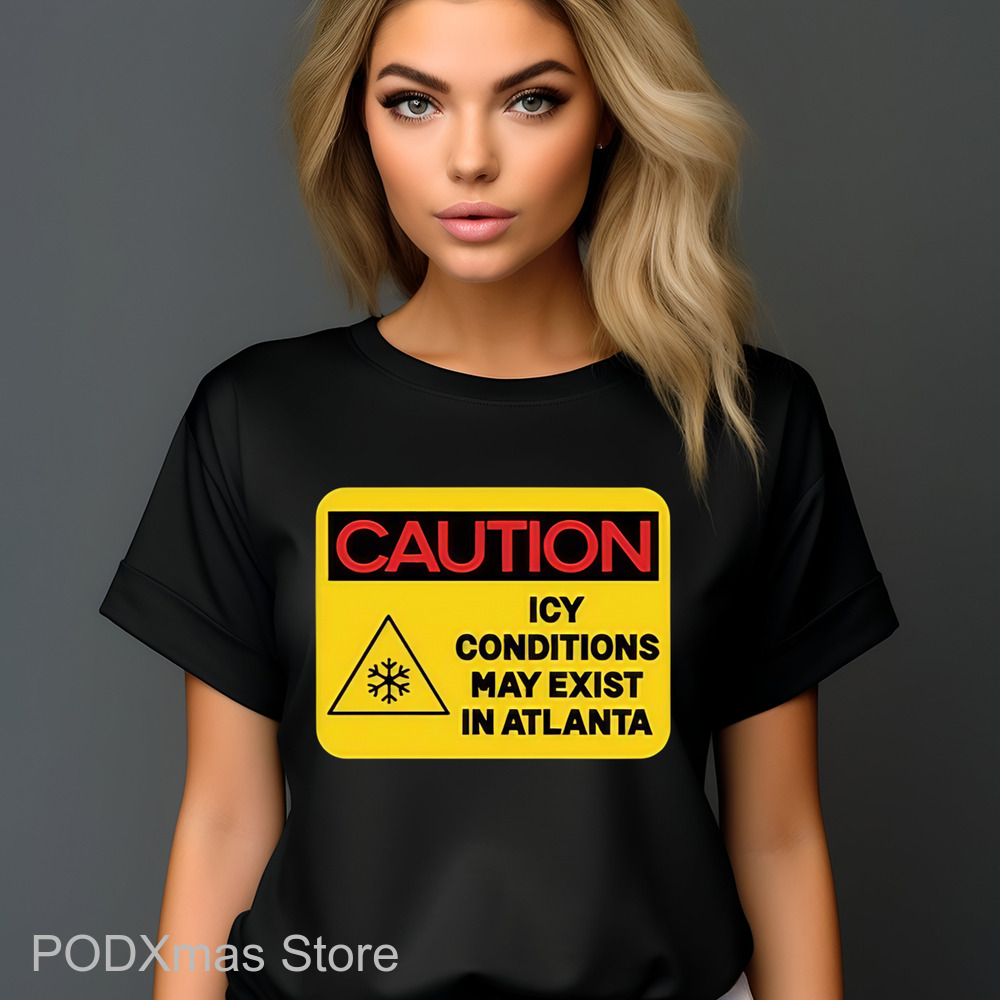 Caution Icy Conditions May Exist In Atlanta Shirt