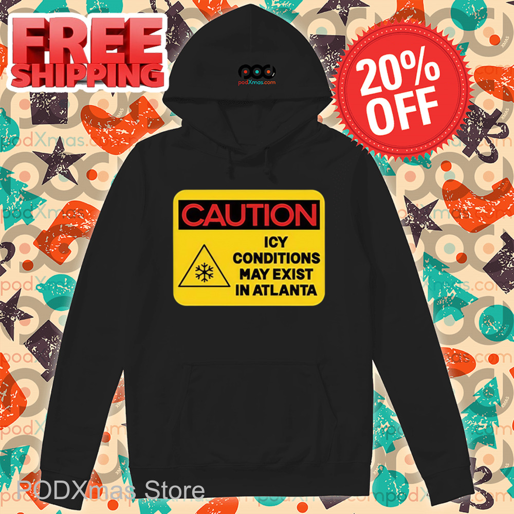 Caution Icy Conditions May Exist In Atlanta Shirt