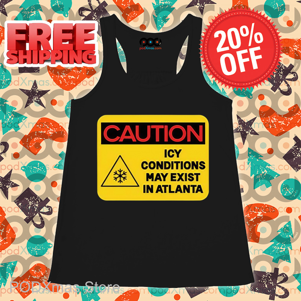 Caution Icy Conditions May Exist In Atlanta Shirt