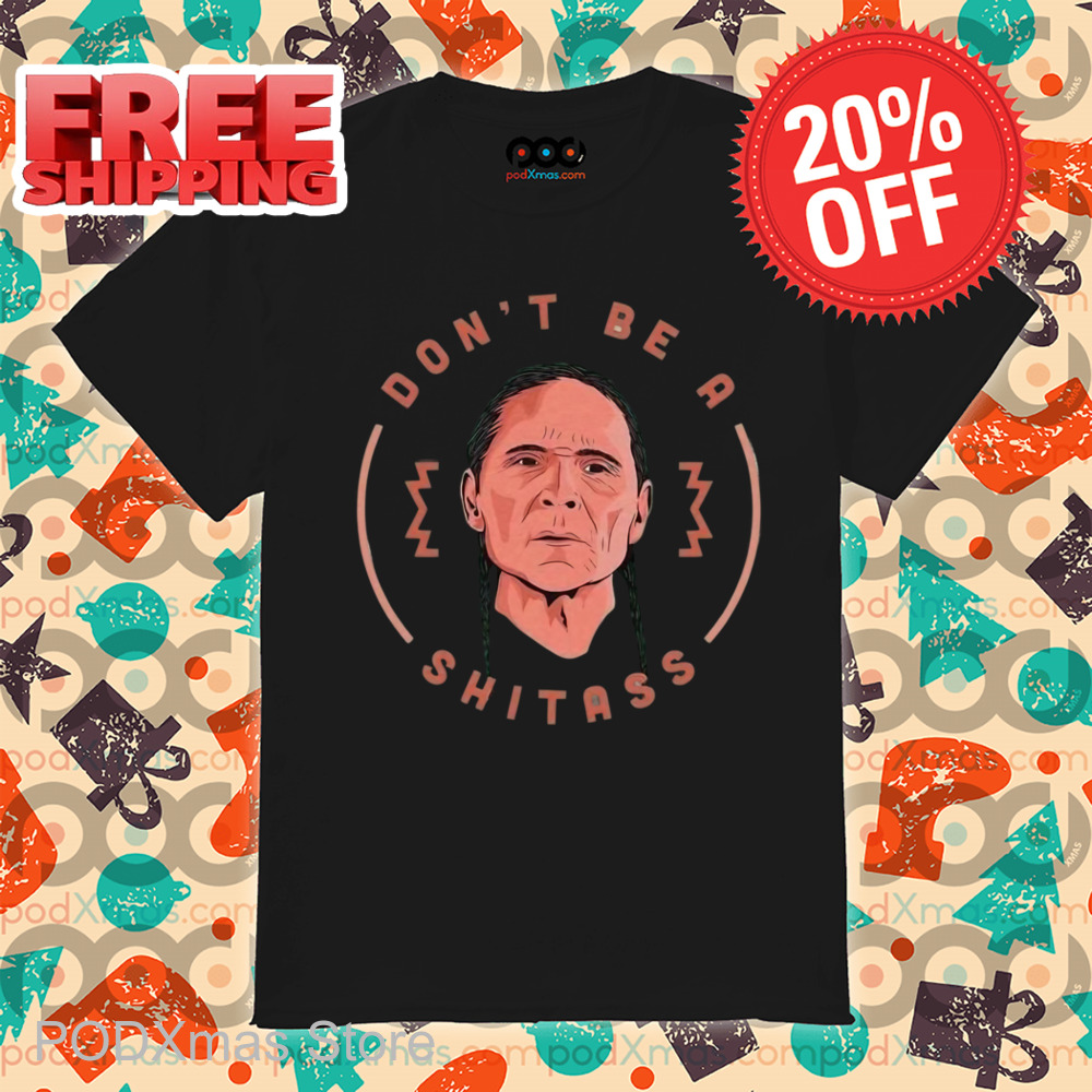 Chief Don't Be A Shitass Shirt