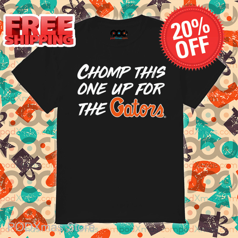 Chomp This One Up For The Gators Shirt