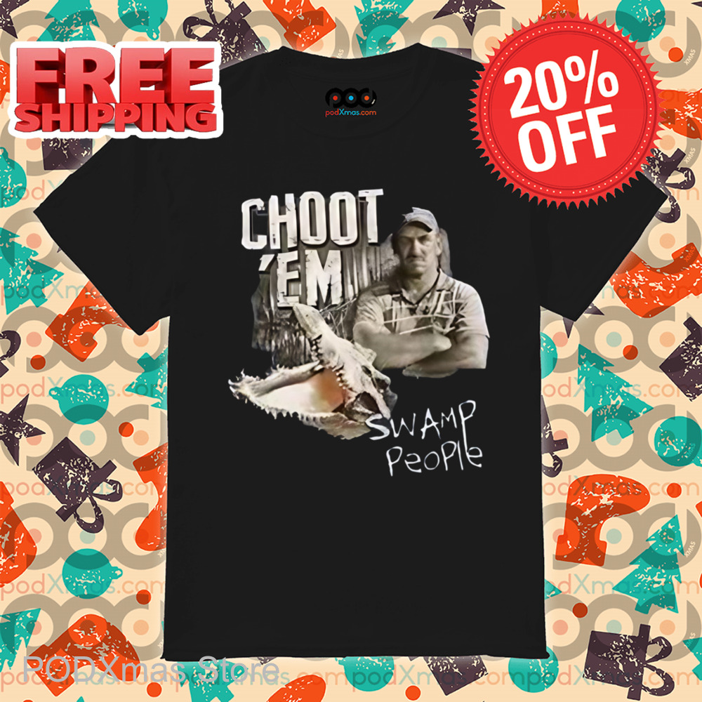 Choot 'Em Swamp People Shirt