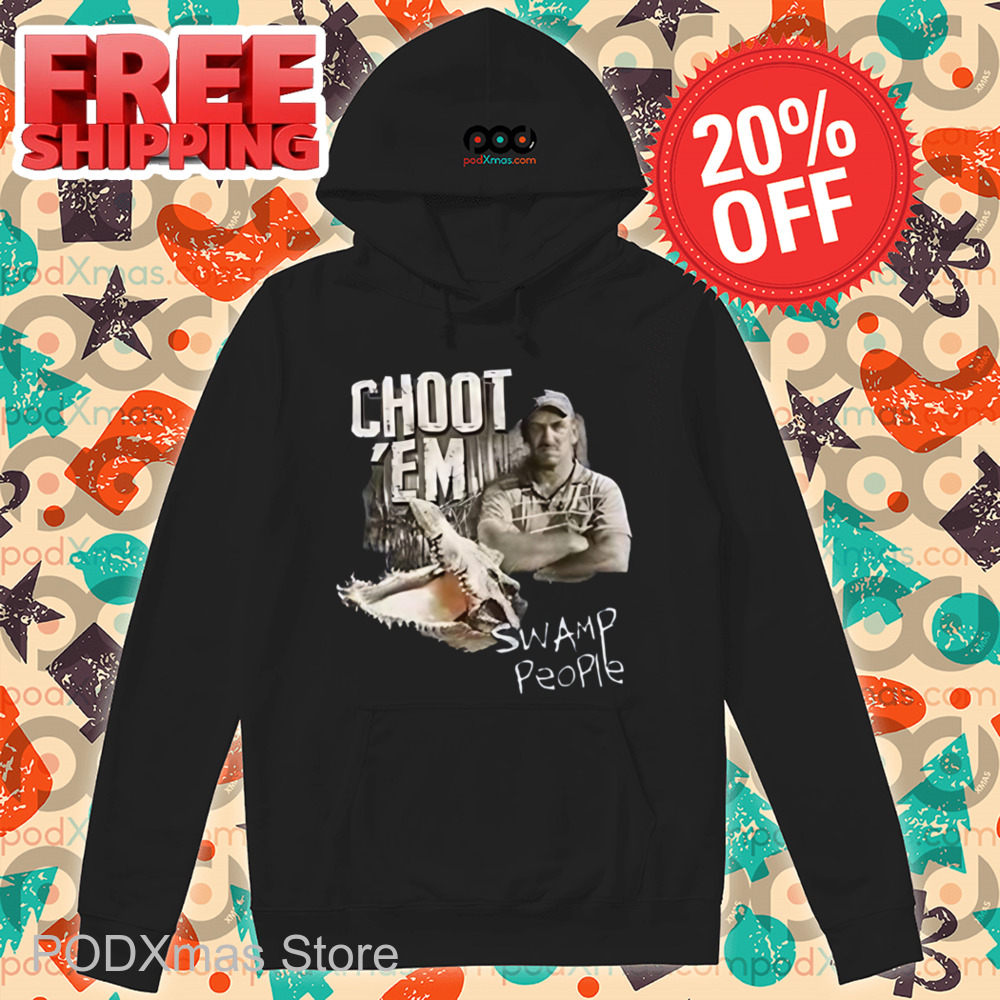 Choot 'Em Swamp People Shirt