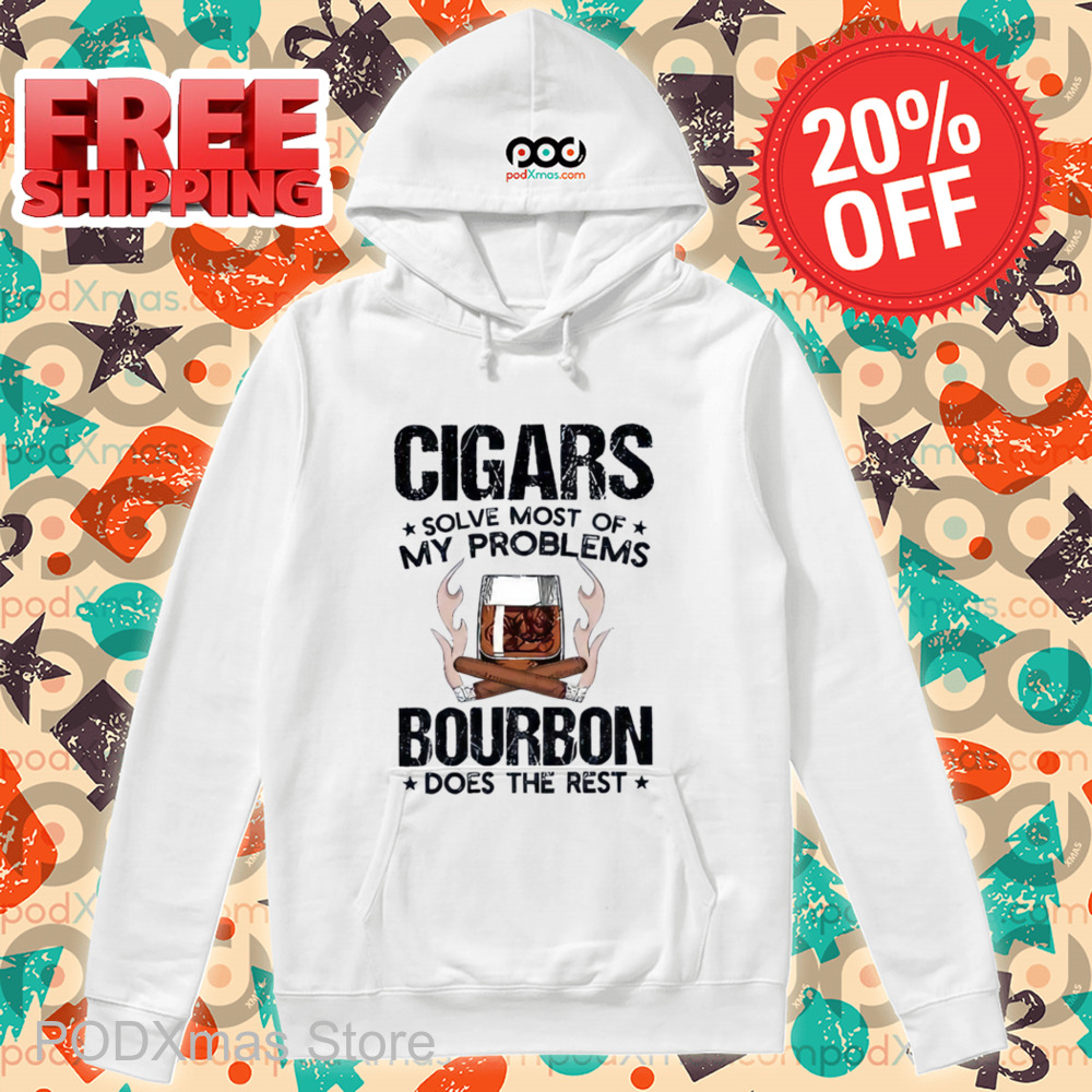 Cigars Solve Most Of My Problems Bourbon Does The Rest Shirt