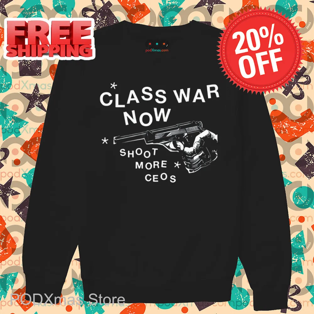 Class War Now Shoot More Ceos Shirt