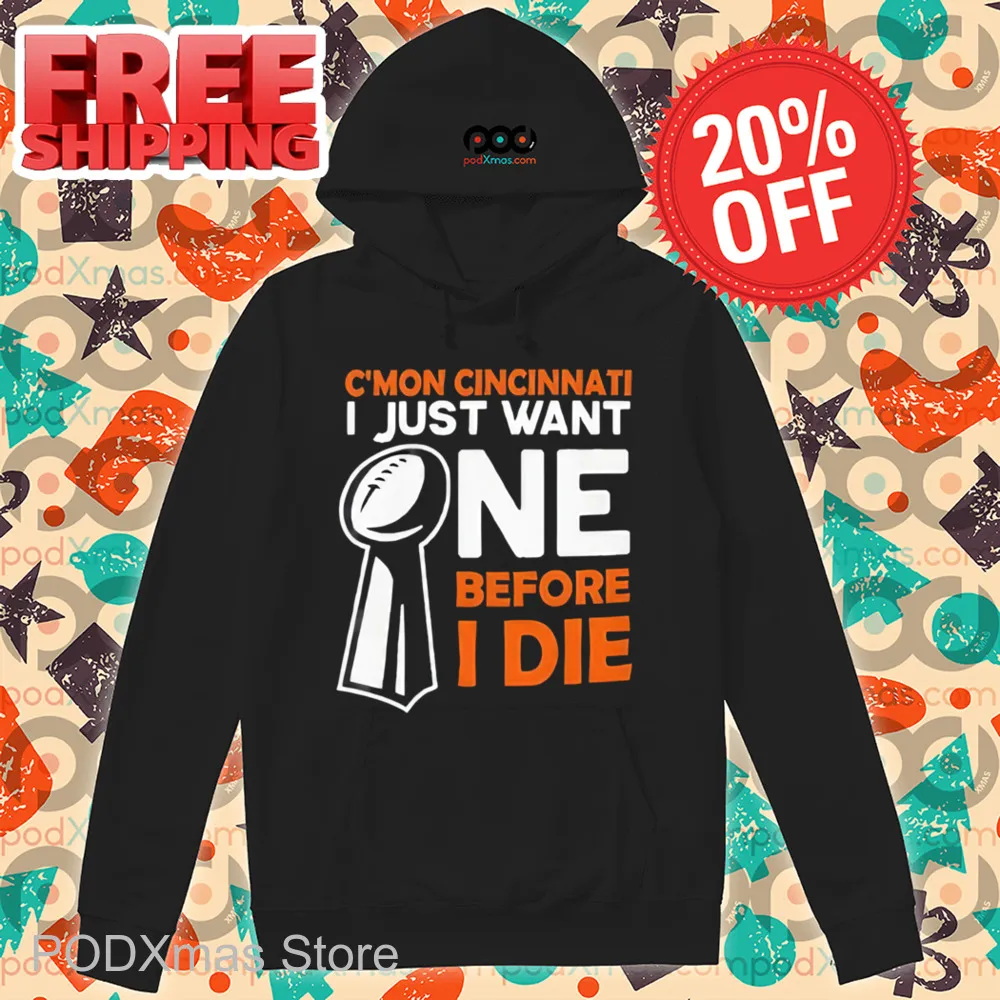 C'mon Cincinnati I Just Want Ne Before I Die Shirt