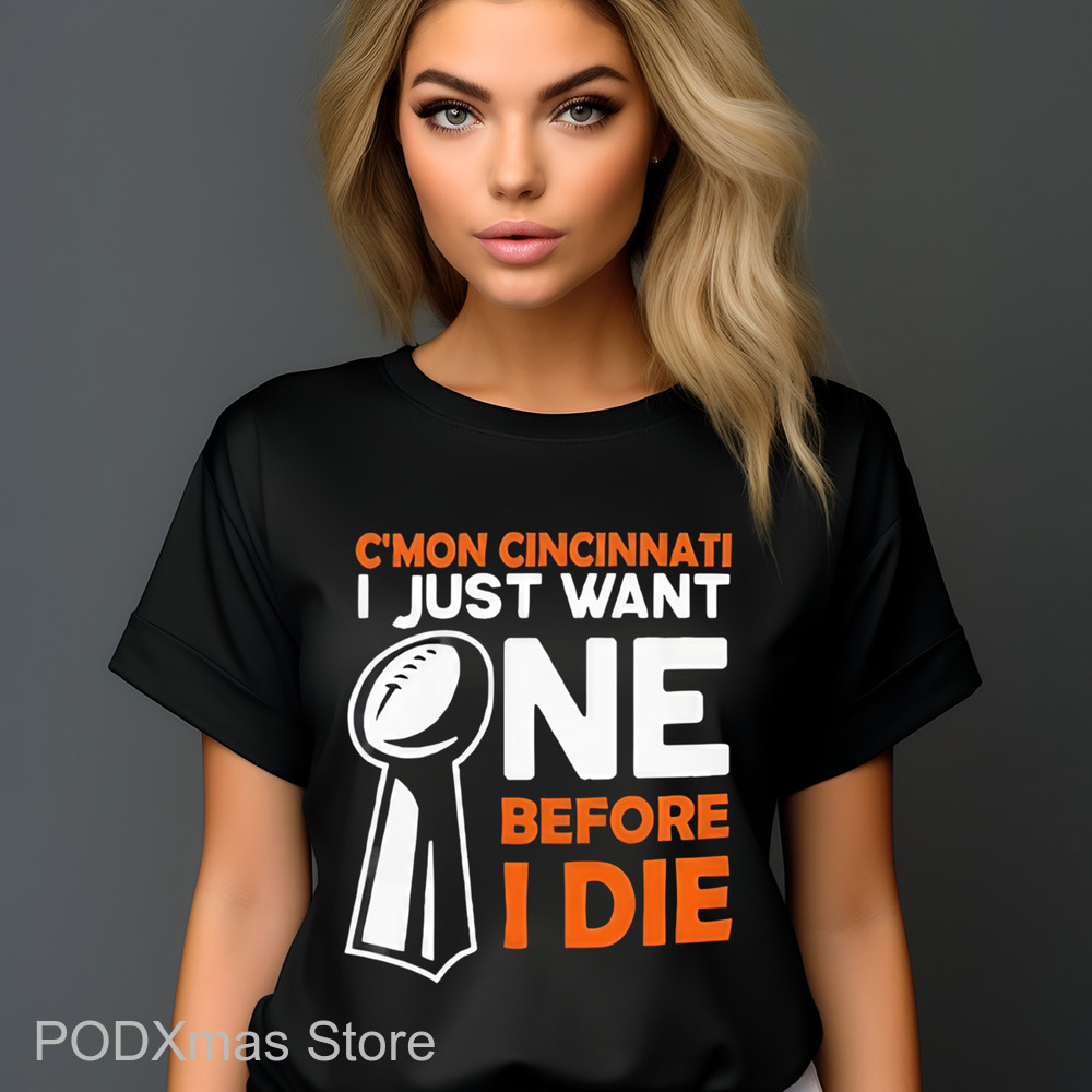 C'mon Cincinnati I Just Want Ne Before I Die Shirt