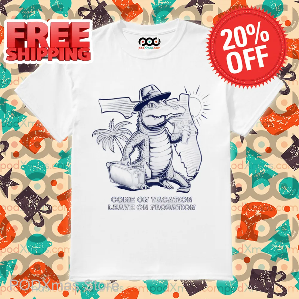 Come On Vacation Leave On Probation Florida Shirt