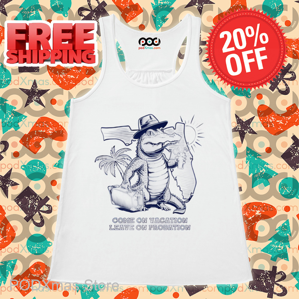 Come On Vacation Leave On Probation Florida Shirt