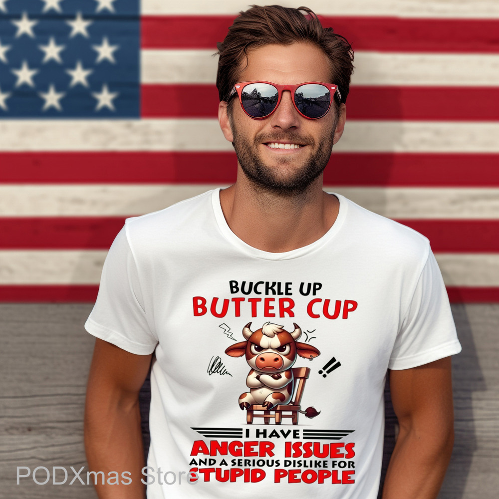 Cow Buckle Up Buttercup I Have Anger Issues And A Serious Dislike For Stupid People Shirt