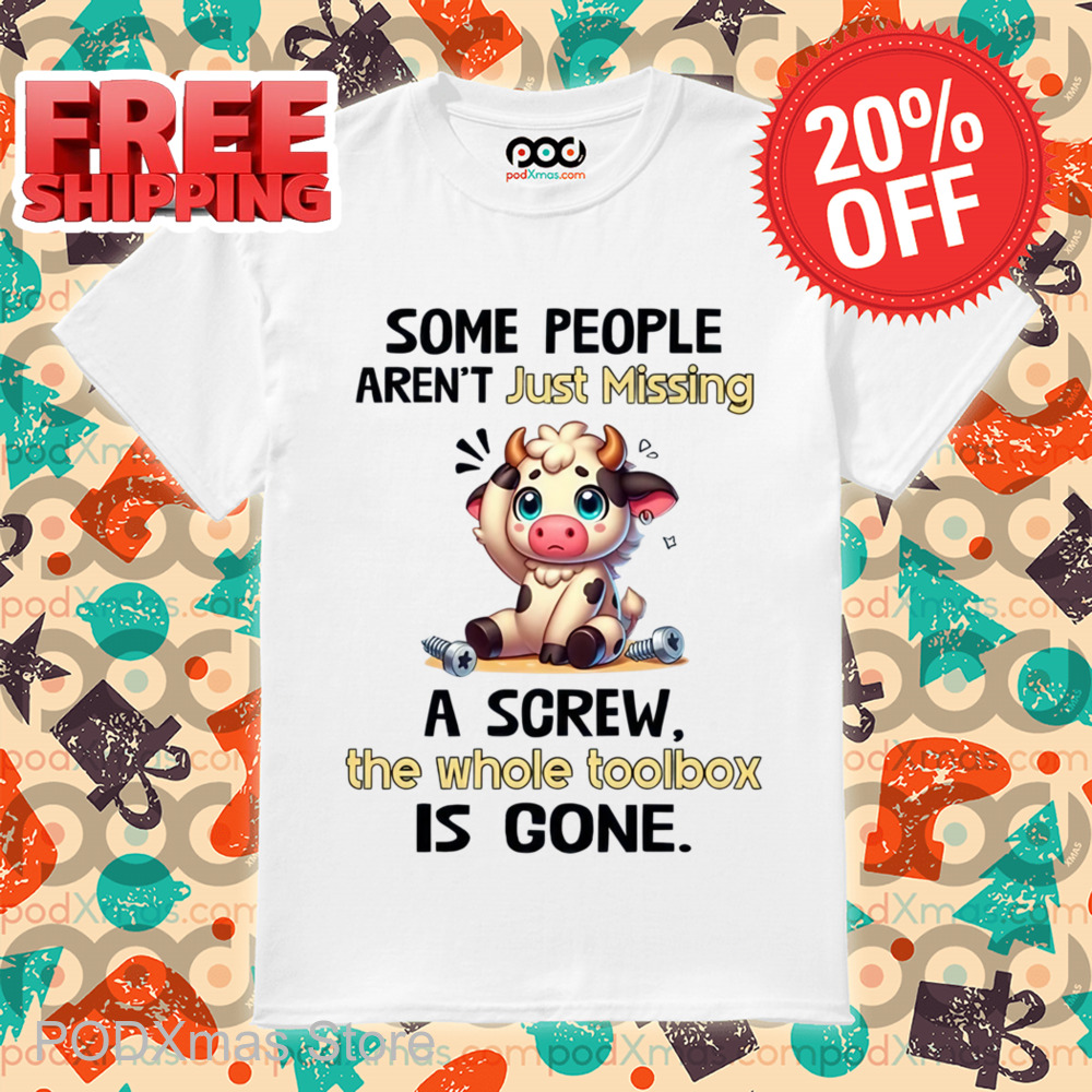 Cow Some People Aren't Just Missing A Screw Shirt