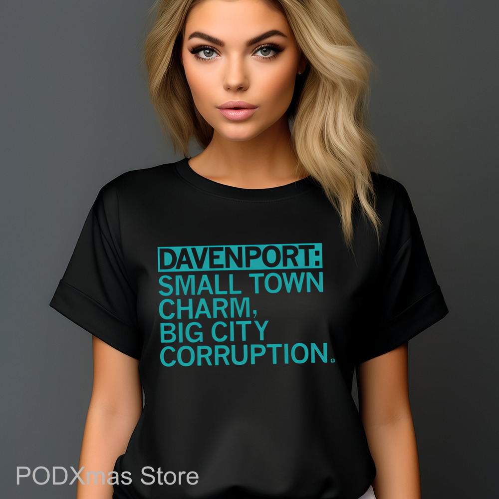 Davenport Small Town Charm Big City Corruption Shirt
