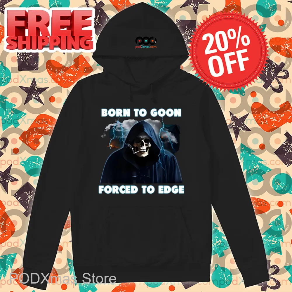 Death Born To Goon Forced To Edge Shirt