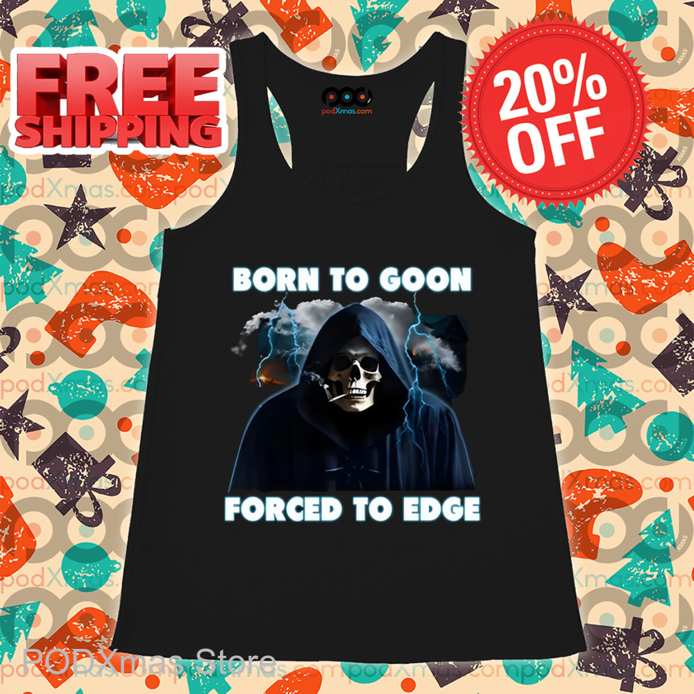 Death Born To Goon Forced To Edge Shirt