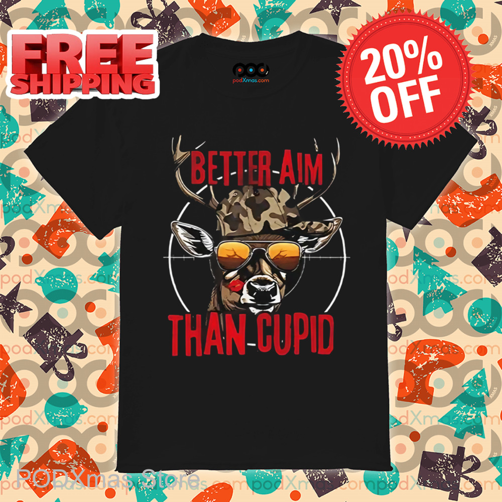 Deer Better Aim Than Cupid Shirt