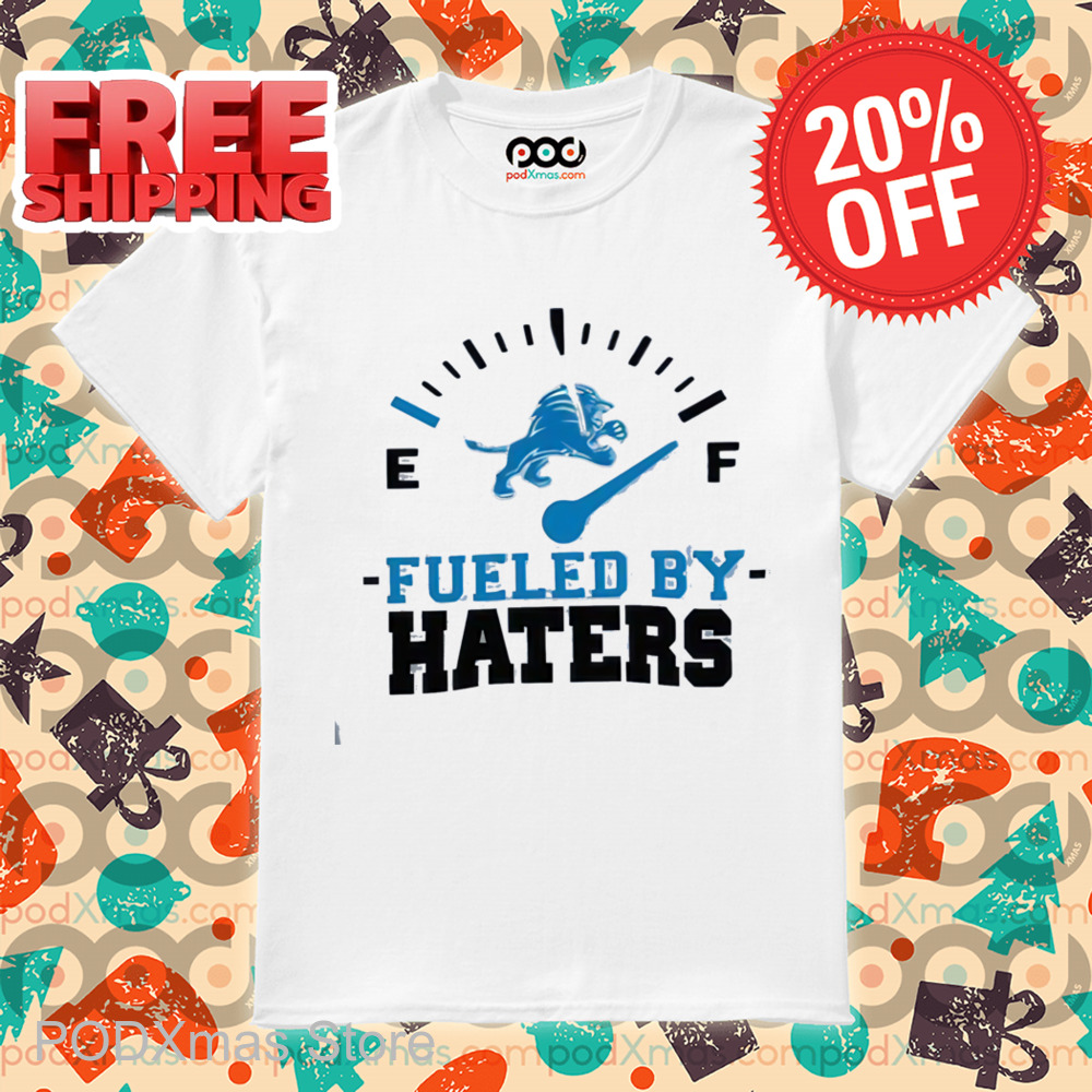 Detroit Lions Fueled By Haters Shirt