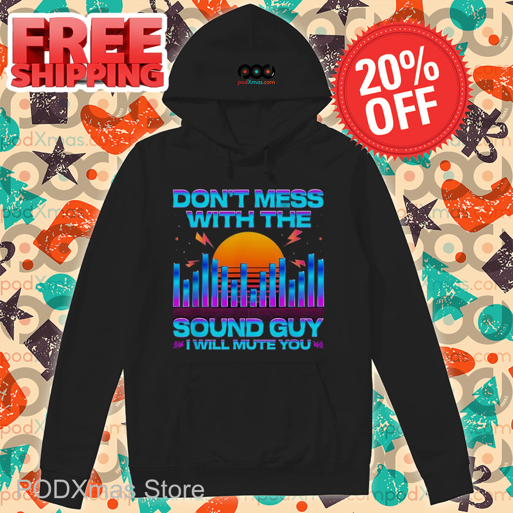 Don_t Mess With The Sound Guy I Will Mute You Sunset Shirt