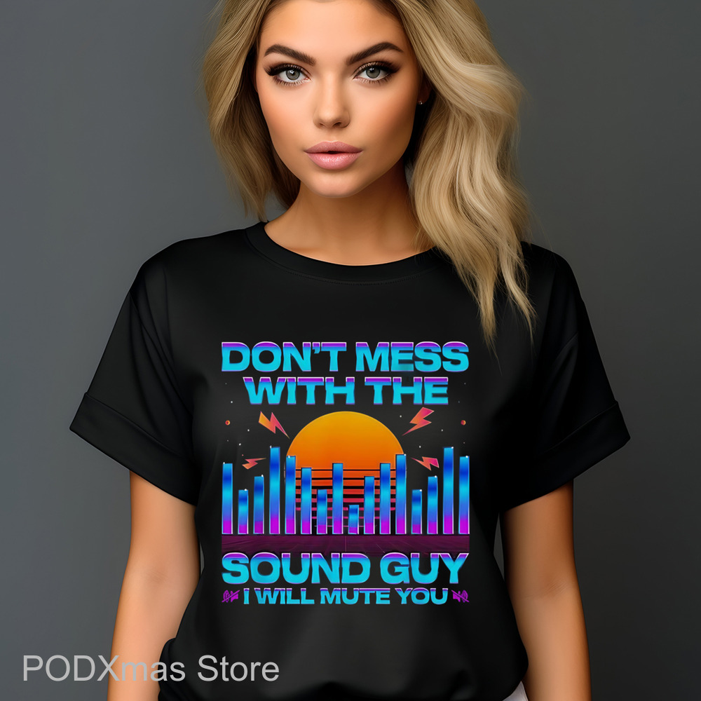 Don_t Mess With The Sound Guy I Will Mute You Sunset Shirt