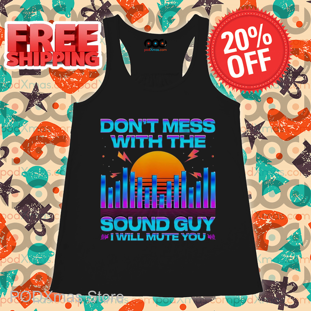 Don_t Mess With The Sound Guy I Will Mute You Sunset Shirt