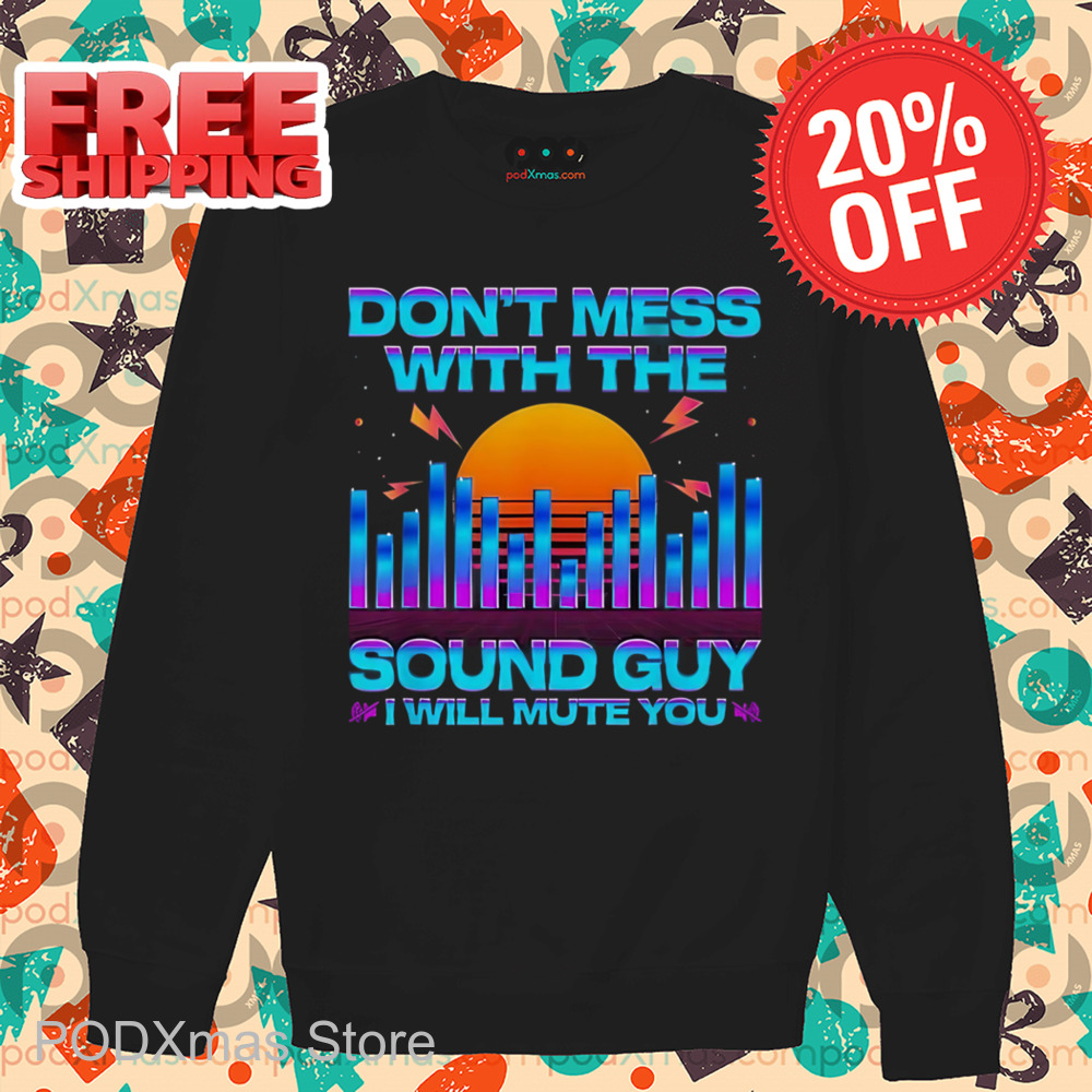 Don_t Mess With The Sound Guy I Will Mute You Sunset Shirt