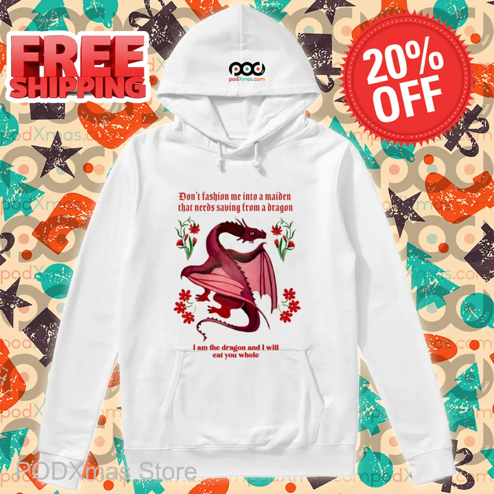 Dragon Don't Fashion Me Into A Maiden That Needs Saving From A Dragon Shirt