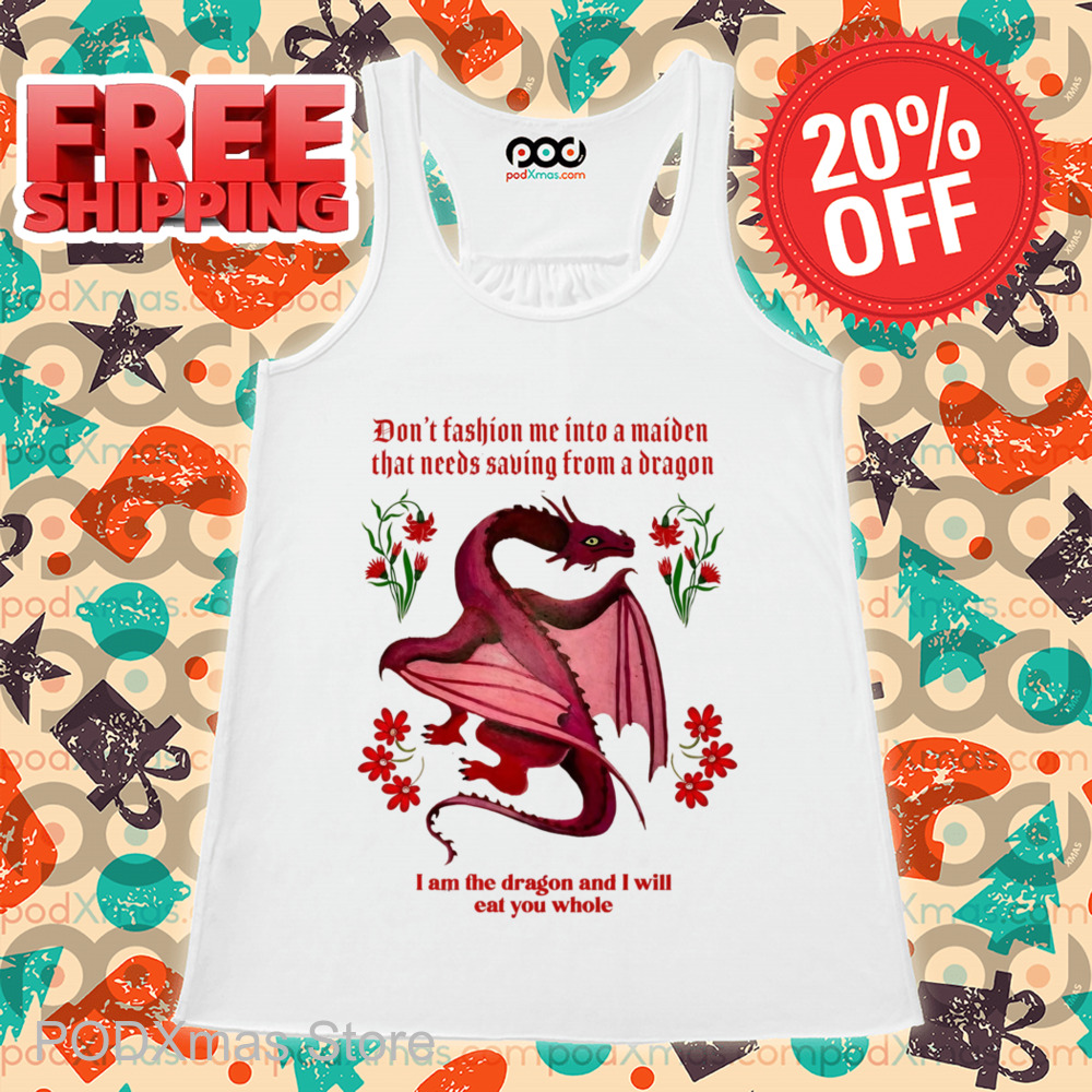 Dragon Don't Fashion Me Into A Maiden That Needs Saving From A Dragon Shirt