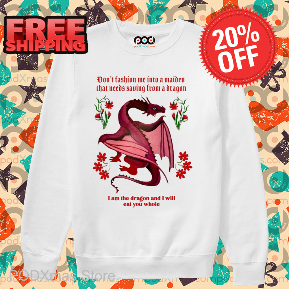 Dragon Don't Fashion Me Into A Maiden That Needs Saving From A Dragon Shirt