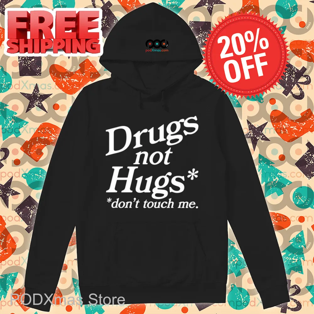 Drugs Not Hugs Don't Touch Me Shirt