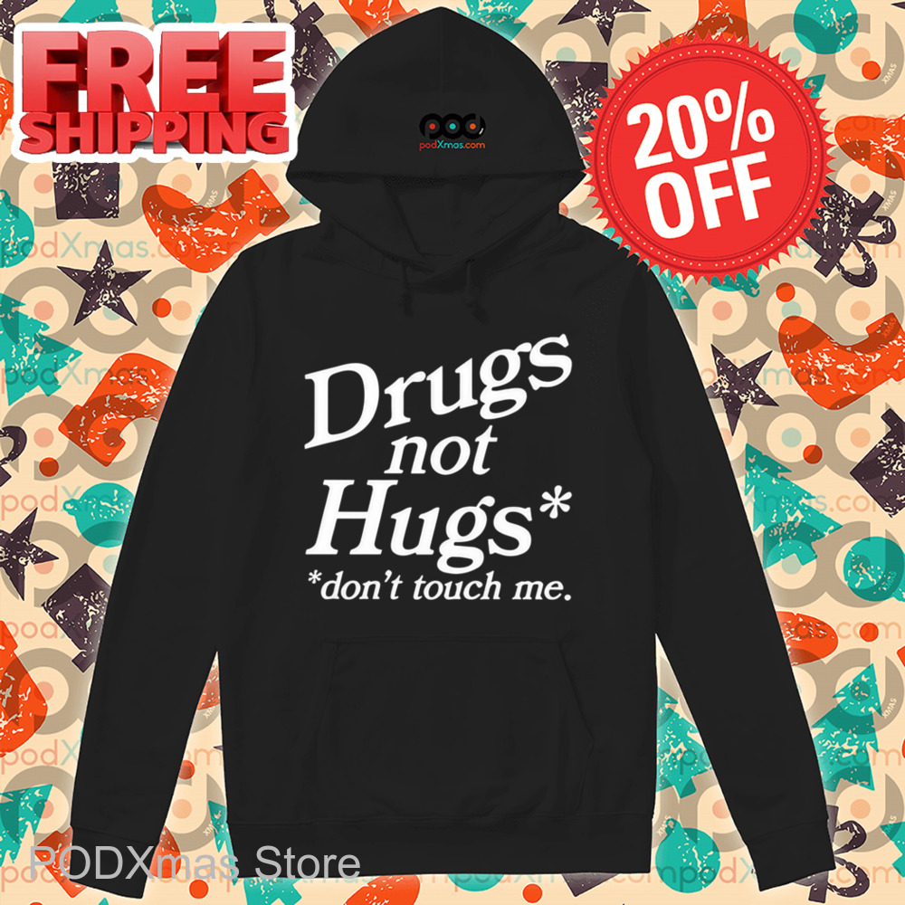 Drugs Not Hugs Don't Touch Me Shirt