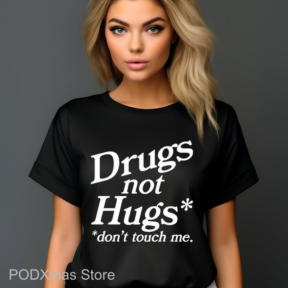 Drugs Not Hugs Don't Touch Me Shirt