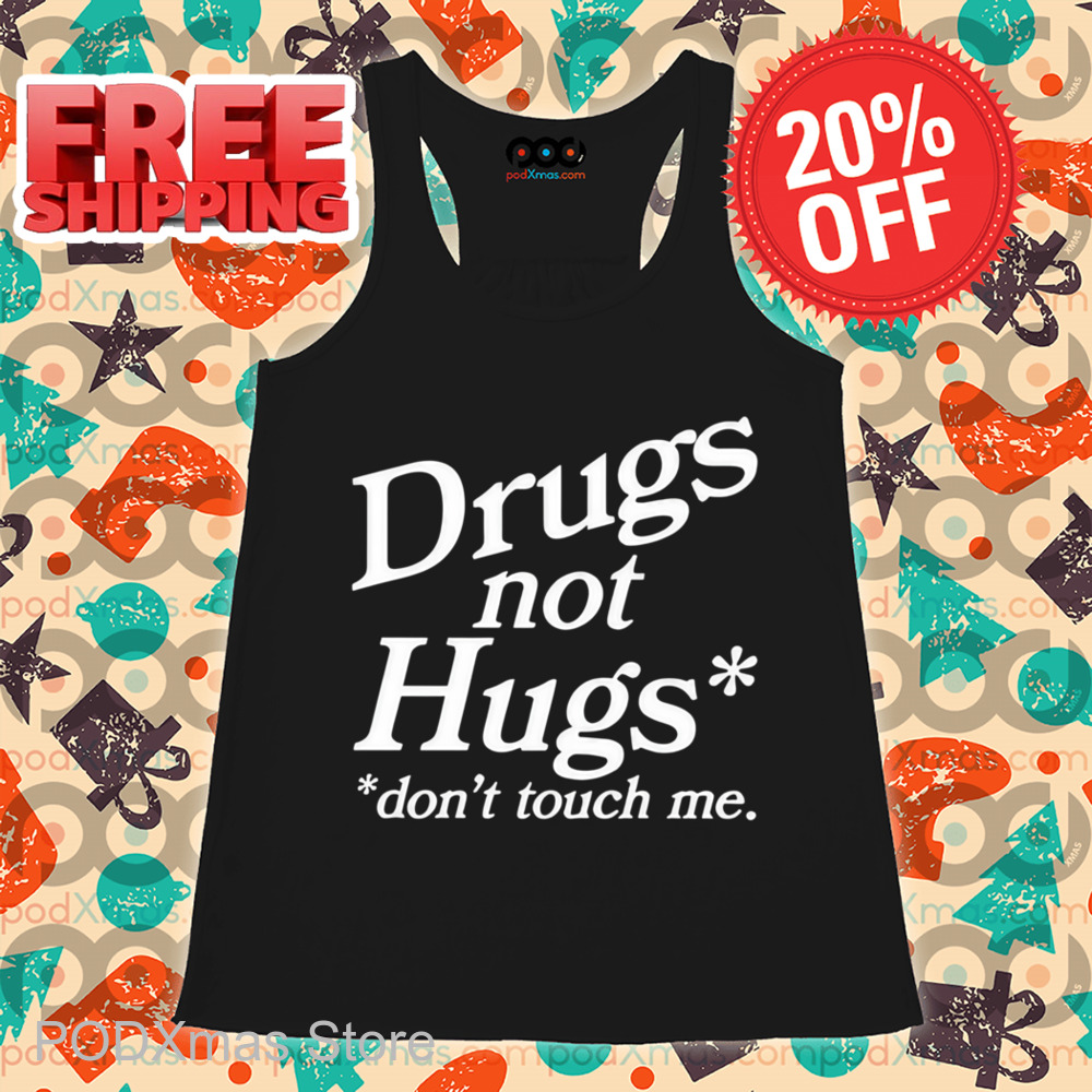 Drugs Not Hugs Don't Touch Me Shirt