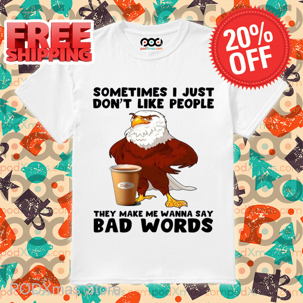 Eagles Coffee Sometimes I Just Don't Like People Shirt