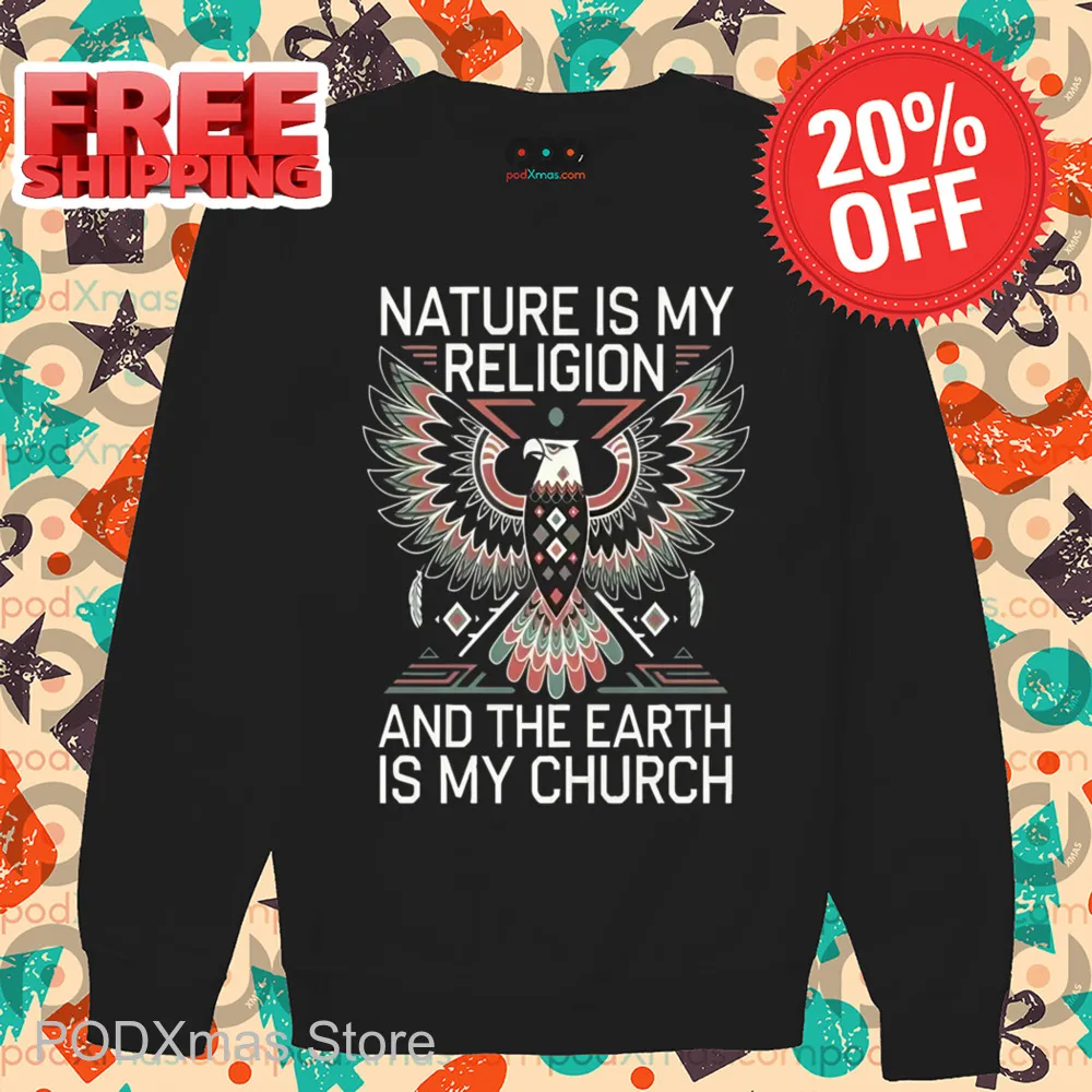 Eagles Nature Is My Religion And The Earth Is My Church Shirt