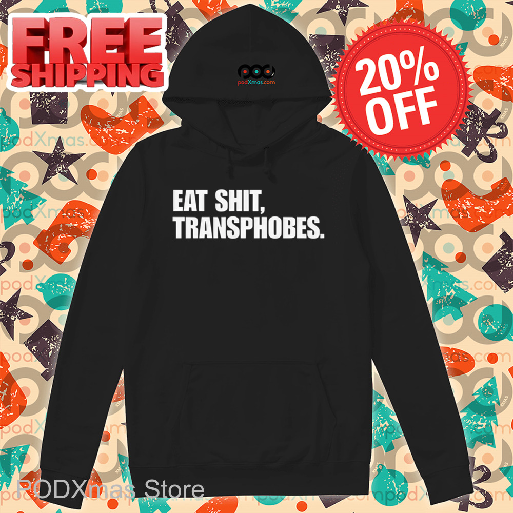 Eat Shit Transphobes Shirt