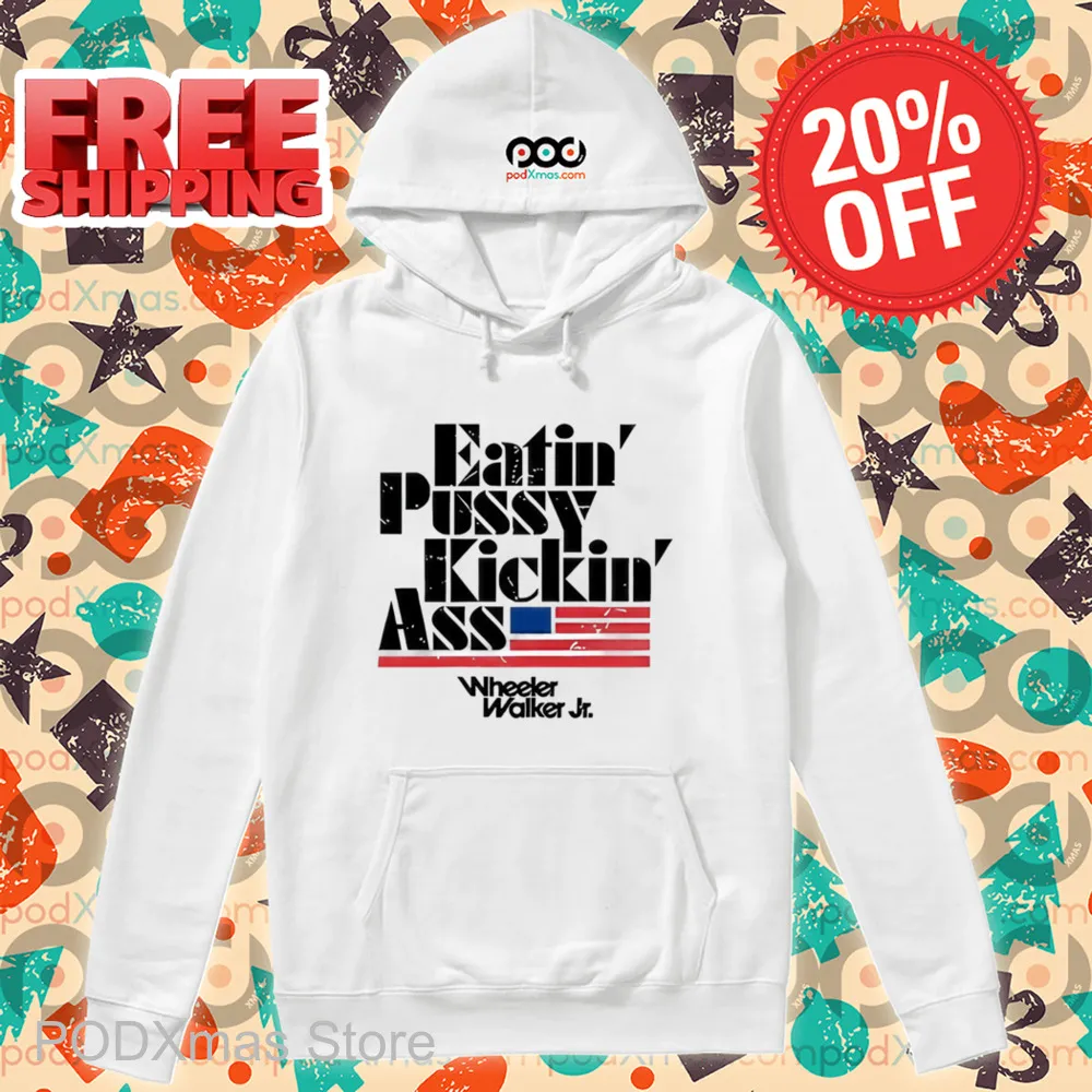 Eatin Pussy Kickin Ass Wheeler Walker Shirt
