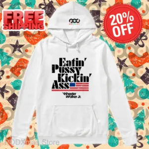 Eatin Pussy Kickin Ass Wheeler Walker Shirt